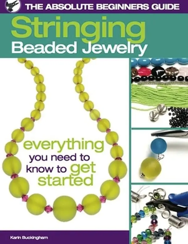 USED-The Absolute Beginners Guide: Stringing Beaded Jewelry by Karin Buckingham (Paperback)