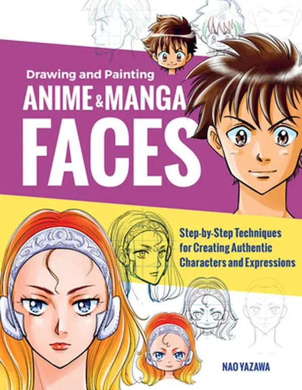 USED-Drawing and Painting Anime and Manga Faces: Step-By-Step Techniques for Creating Authentic Characters and Expressions by Yazawa, Nao (Paperback)