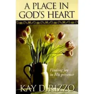 USED-A Place in God's Heart: Finding Joy in His Presence by Kay D. Rizzo (Paperback)
