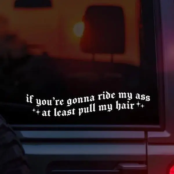 If You're Gonna Ride My Ass At Least Pull My Hair Gothic Vinyl Car Decal – Funny Anti Tailgating Sticker – Dark Humor Car Window Decal for Goth & Alt Drivers