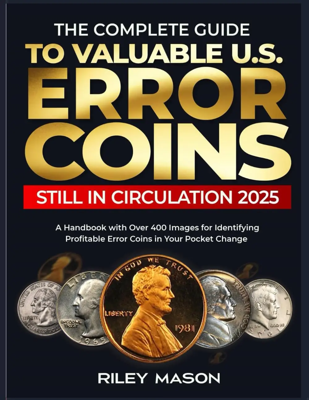 THE COMPLETE GUIDE TO VALUABLE U.S ERROR COINS STILL IN CIRCULATION 2025: A Handbook with over 400 images for Identifying Profitable Error coins in Your Pocket Change. Paperback – November 3, 2024