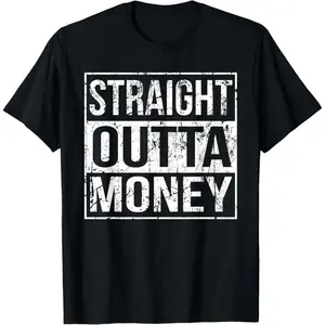 Straight Outta Money Funny Straight Outta Money T-Shirt
