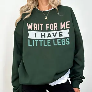 [Made in USA] Wait For Me I Have Little Legs Sweatshirt, Funny Quote Graphic Crewneck Pullover, Cute Humor Apparel for Women, Casual Cozy Oversized Sweatshirt, Everyday Wear Outfit, Gift for Mom Wife Girlfriend, Valentine Gift