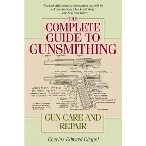 The Complete Gunsmithing Guide Book: Detailed Instructions, Gun Care Tips, and Gun Repair Resources for Crafts & DIY Lifestyle Enthusiasts, Books