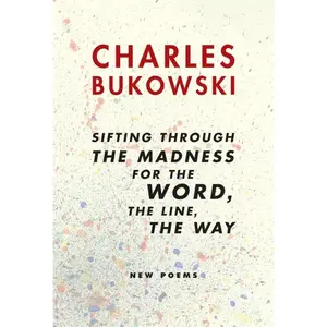 sifting through the madness for the word, the line, the way: New Poems by Charles Bukowski [Paperback Book]