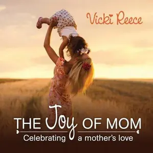 USED-The Joy Of Mom: Celebrating a Mother's Love by Vicki Reece (Hardcover)
