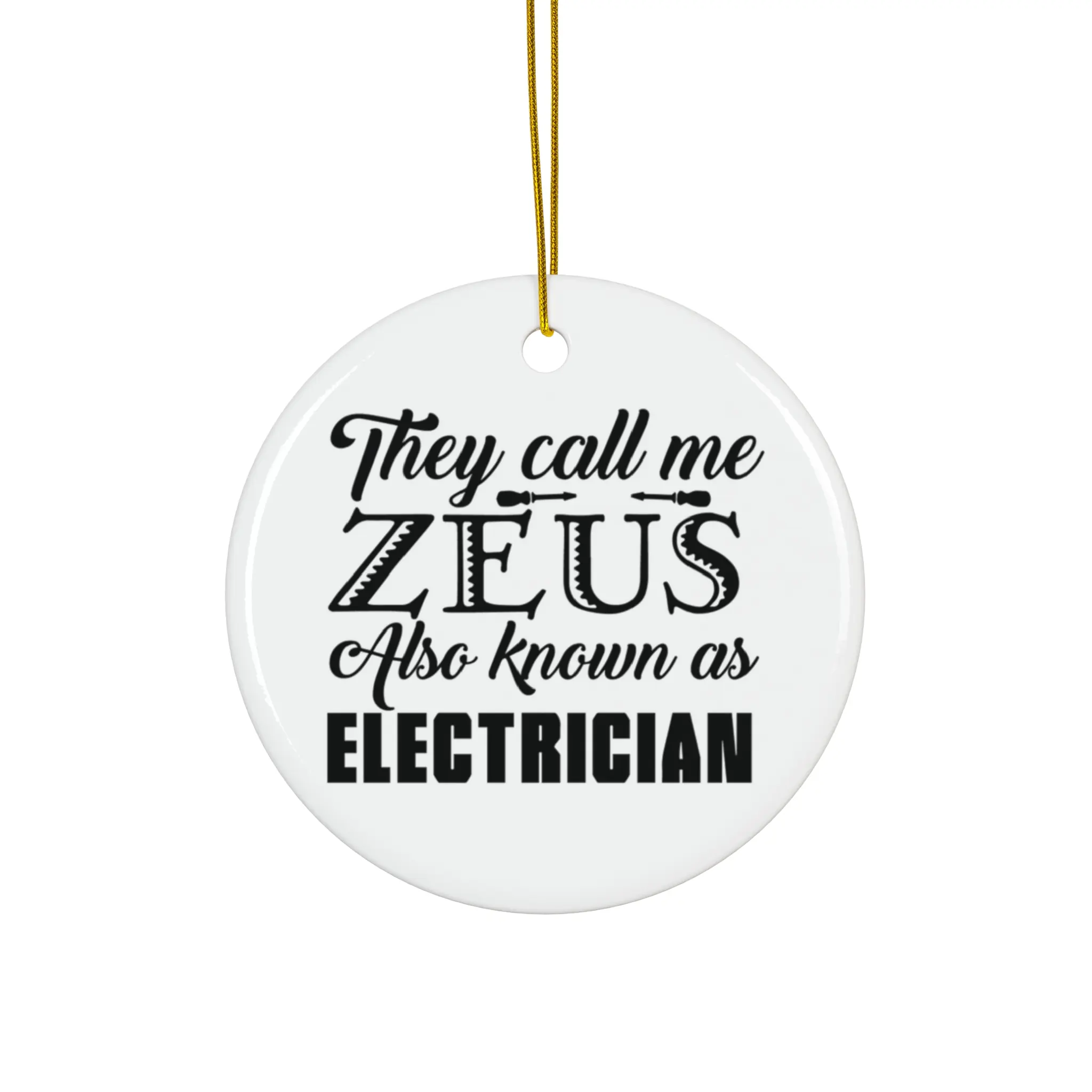 THEY CALL ME ZEUS ALSO KNOWN AS ELECTRICIAN ORNAMENT, CHRISTMAS DECORATIONS, 3 INCHES CIRCLE ORNAMENT, CERAMIC ORNAMENT
