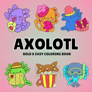 Mother Day Gift Axolotl Bold & Easy Coloring Book for Kids and Adults – Simple, Cute Designs for Stress Relief and Fun: Simple, Stress-Relieving, and Adorable Axolotl Designs Paperback