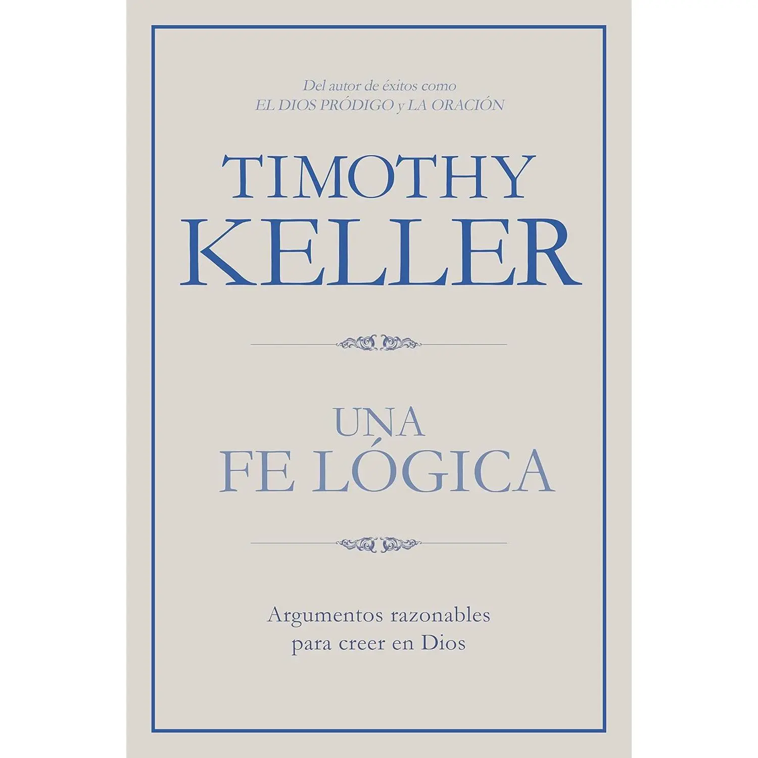 Una fe lógica: Argumentos razonables para creer en Dios | Making Sense of God: Finding God in the Modern World (Spanish Edition)
