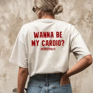 Wanna Be My Cardio Respectfully Flirty Gym Humor Shirt Viral Streetwear Graphic Funny Gift