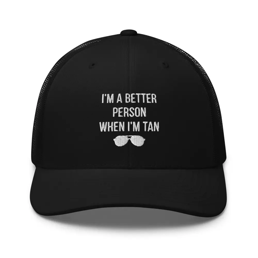 I'm A Better Person When I'm Tan Embroidered Trucker Cap