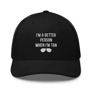 I'm A Better Person When I'm Tan Embroidered Trucker Cap