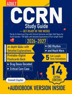 CCRN Study Guide: The Up-To-Date Exam Prep with Clinical Scenarios and High-Yield Topics for Exam Success + 750 Q&As