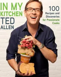 USED-In My Kitchen: 100 Recipes and Discoveries for Passionate Cooks by Ted Allen (Hardcover)
