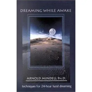 USED-Dreaming While Awake: Techniques for 24-Hour Lucid Dreaming by Arnold Mindell (Hardcover)