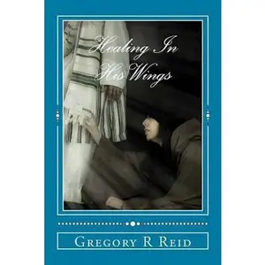 USED-Healing In His Wings: Healing, Hope, and God's Astonishing Love by Reid, Gregory R. (Paperback)
