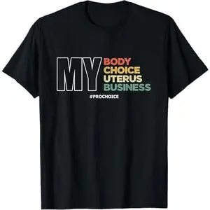 My Body Choice Uterus Business | Women Rights | Pro Abortion T-Shirt