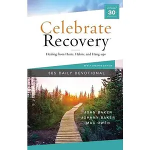 USED-Celebrate Recovery 365 Daily Devotional: Healing from Hurts, Habits, and Hang-Ups (365 Devotions for Strength and Encouragement on the Road to Addicti by Baker, John (Hardcover)