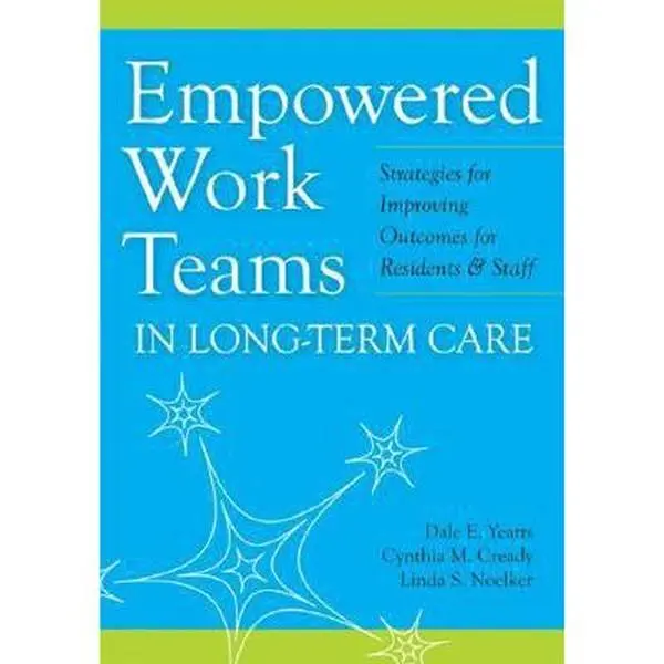 USED-Empowered Work Teams in Long-Term Care: Strategies for Improving Outcomes for Residents & Staff by Yeatts, Dale (Paperback)