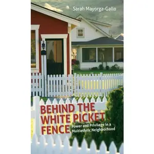 USED-Behind the White Picket Fence: Power and Privilege in a Multiethnic Neighborhood by Mayorga, Sarah (Paperback)