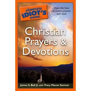 USED-The Complete Idiot's Guide to Christian Prayers & Devotions by James S. Bell Jr. (Paperback)