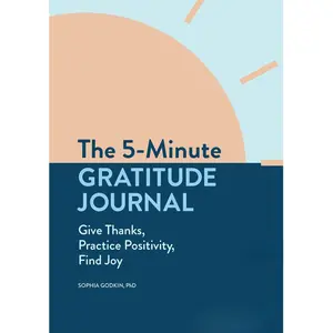 The 5-Minute Gratitude Journal: Give Thanks, Practice Positivity, Find Joy