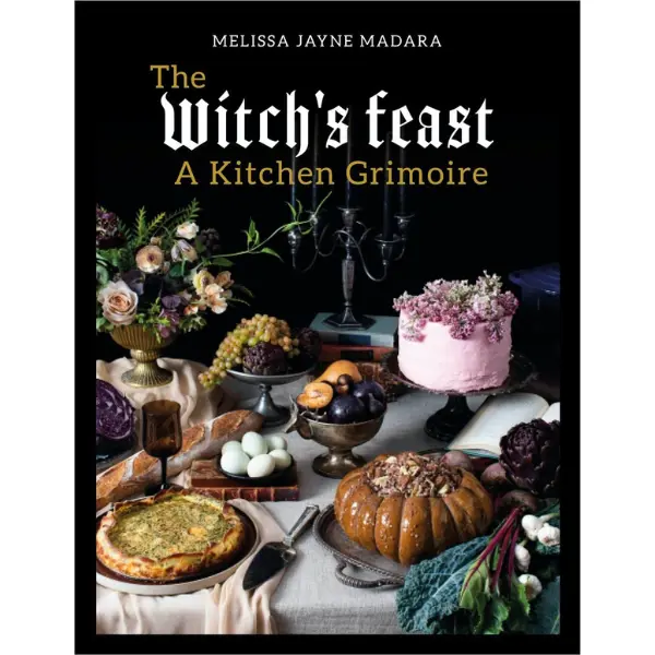 The Witch's Feast: A Kitchen Grimoire for Magical Witchcraft & Home Cooking Book with Healthy, Gluten-Free Ingredients, Healthy Ingredients