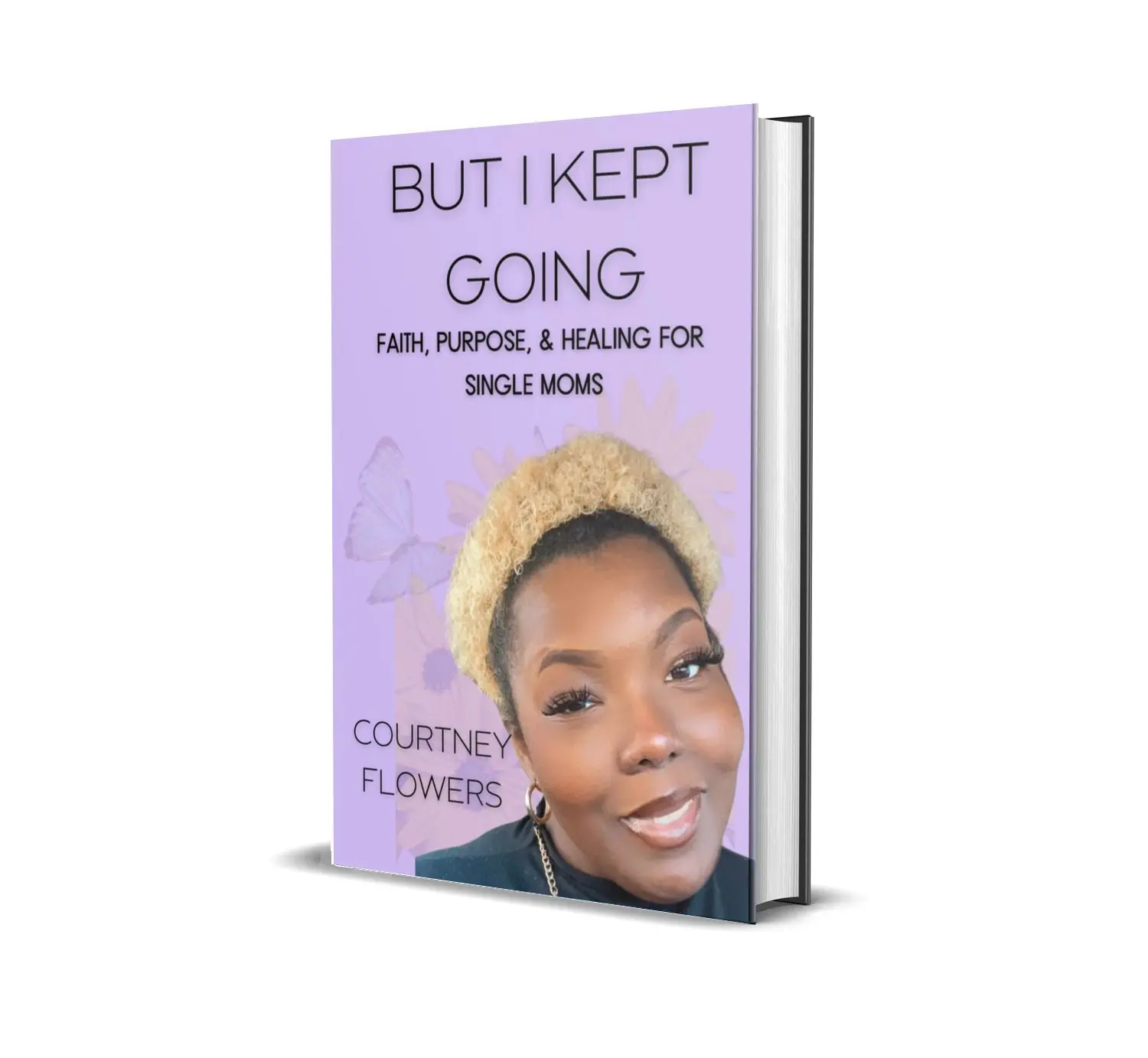 But I Kept Going: Faith, Purpose, and Healing for Single Moms