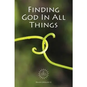 USED-Finding God in All Things by Grogan, Brian (Paperback)