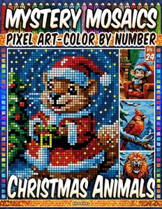 Christmas Animals - Mystery Mosaic Color by Number - Vol. 24: 50 Designs in Pixel Art - Cute Holiday Friends In Enchanted Snowy Scenes