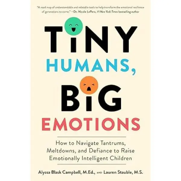 Tiny Humans, Big Emotions: How to Navigate Tantrums, Meltdowns, and Defiance to Raise Emotionally Intelligent Children―An Essential Guide for Caregivers of Children from Infancy to Age Eight Paperback – October 15, 2024