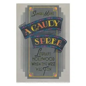 USED-A Gaudy Spree: The Literary Life of Hollywood in the 1930s When the West Was Fun by Samuel Marx (Unknown)