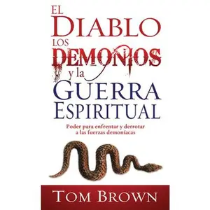 USED-El Diablo, Los Demonios Y La Guerra Espiritual: Poder Para Enfrentar Y Derrotar a Las Fuerzas Demoníacas by Brown, Tom (Paperback)