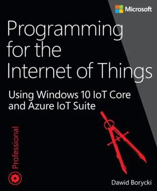 USED-Programming for the Internet of Things: Using Windows 10 IoT Core and Azure IoT Suite by Borycki, Dawid (Paperback)