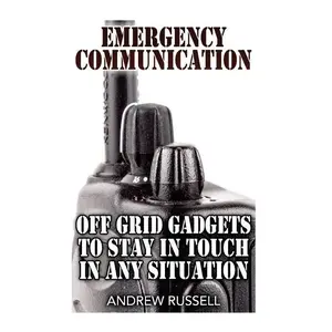 Emergency Communication: Off Grid Gadgets To Stay In Touch In Any Situation: (Survival Communication, Prepping) - Paperback