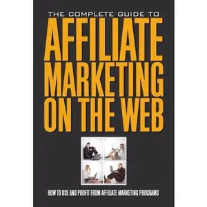 USED-The Complete Guide to Affiliate Marketing on the Web: How to Use and Profit from Affiliate Marketing Programs by Brown, Bruce C. (Paperback)
