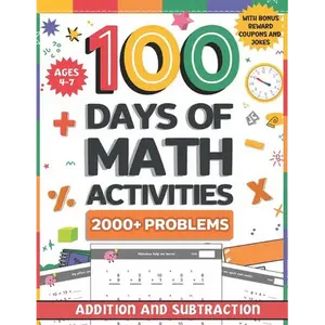 100 Days of Math Activities for Ages 4-7: Addition and Subtraction Fun Math Drills for K-2 Build Core Skills with Timed Tests and Practice Word Proble - Paperback