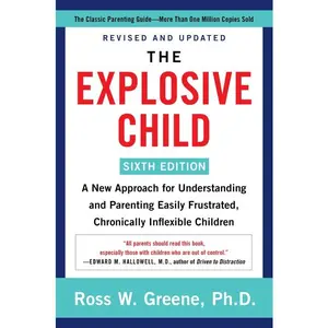 The Explosive Child [Sixth Edition]: A New Approach for Understanding and Parenting Easily Frustrated, Chronically Inflexible Children by Ross W. Greene, PhD [Paperback Book]