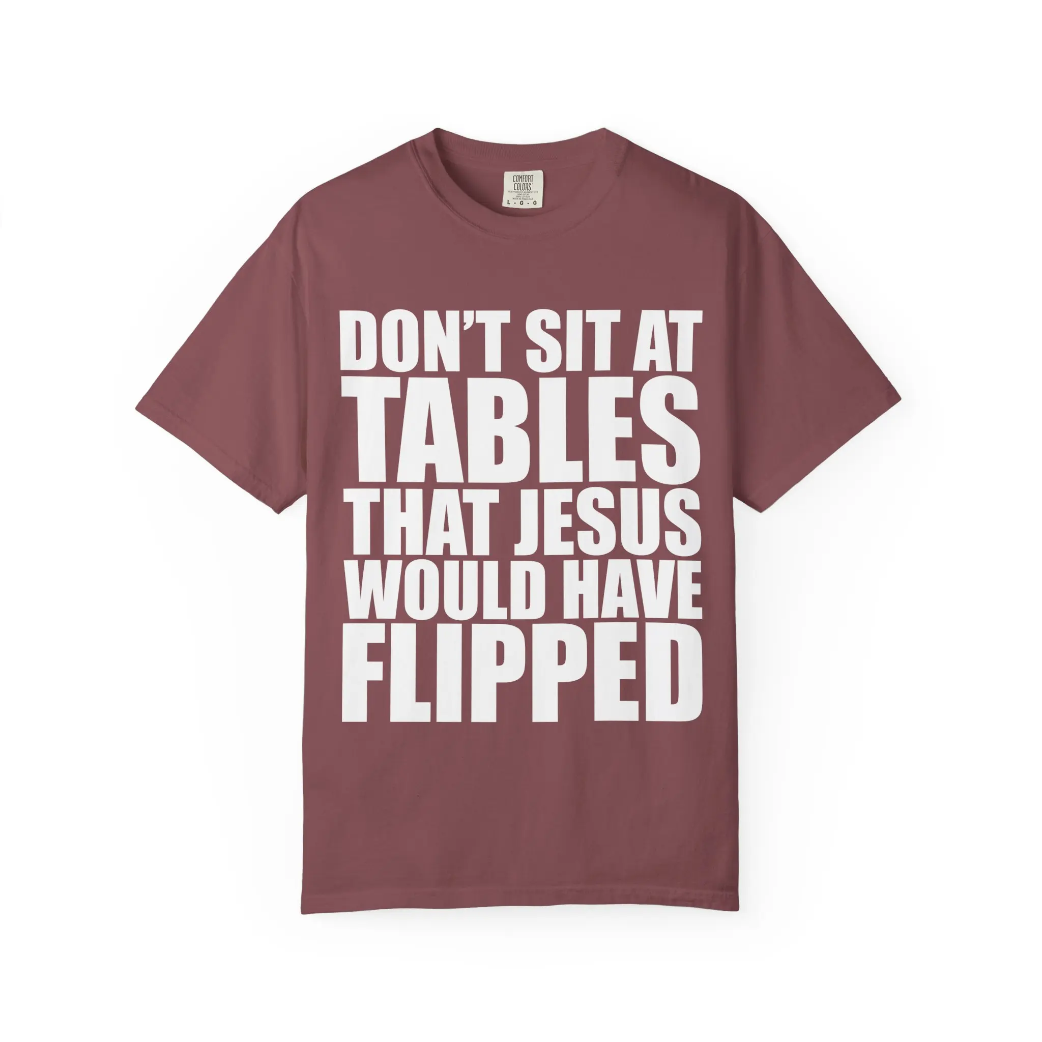 Don't Sit at Tables That Jesus Would Have Flipped T-shirt