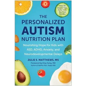 The Personalized Autism Nutrition Plan: Nourishing Hope for Kids with Asd, Adhd, Anxiety, and Neurodevelopmental Delays -- Julie S. Matthews - Paperback
