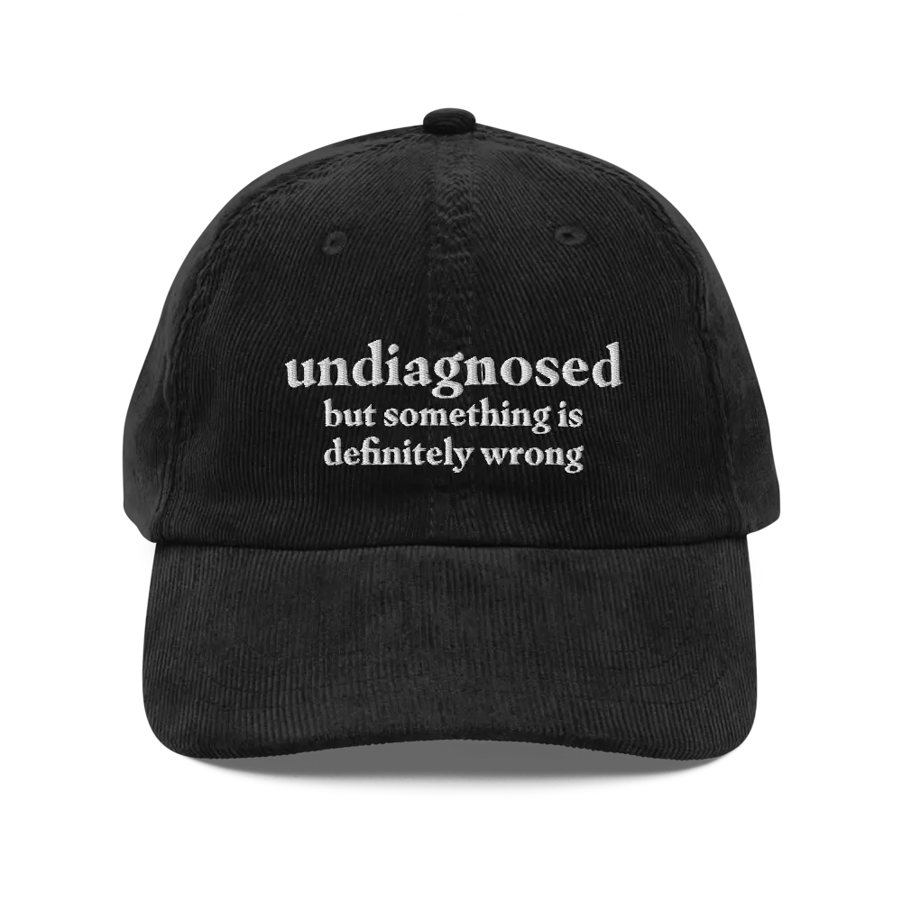 Undiagnosed, But Something is Definitely Wrong Funny Corduroy Hat | Silly Mental Health Hat | Anxiety ADHD Autism Gift Cap