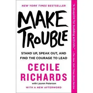 MAKE TROUBLE: STAND UP, SPEAK OUT, AND FIND THE COURAGE TO LEAD [Tradepaper]
