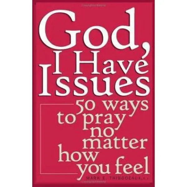 USED Book - God, I Have Issues: 50 Ways to Pray No Matter How You Feel by Thibodeaux, Mark E. (Paperback) - english