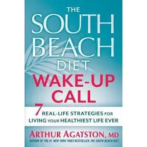 USED-The South Beach Diet Wake-Up Call: 7 Real-Life Strategies for Living Your Healthiest Life Ever by Agatston, Arthur (Paperback)