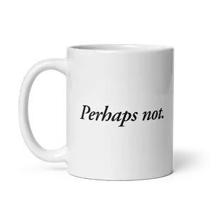 Perhaps not. Mug