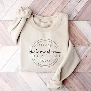 Feeling Kinda IDGAF-ish Today Sweatshirt, Funny Graphic Sweater, Sarcastic Pullover, Funny Quote Shirt, Funny Gift Sweater, Sarcastic Shirts