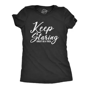 Womens Funny T Shirts Keep Staring I Might Do A Trick Sarcastic Graphic Novelty Tee for Ladies Funny Womens T Shirts Cute Vintage Fashion Casual Ladies T-Shirt Gift Funny Sarcastic Top Women's Novelty Tees Black -