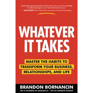 Whatever It Takes: Master the Habits to Transform Your Business, Relationships, and Life - Brandon Bornancin - Paperback