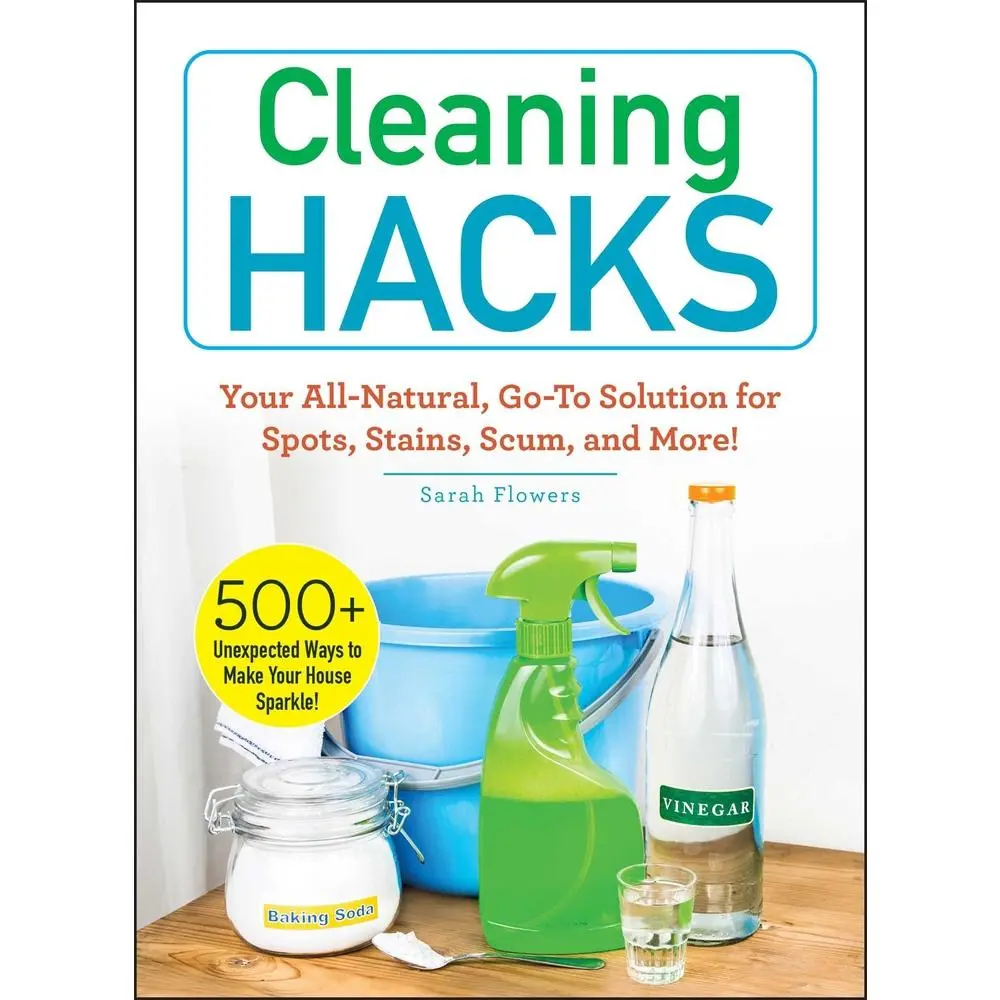 USED Book - Cleaning Hacks: Your All-Natural, Go-To Solution for Spots, Stains, Scum, and More! by Flowers, Sarah (Paperback) - english