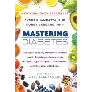 Mastering Diabetes: The Revolutionary Method to Reverse Insulin Resistance Permanently in Type 1, Type 1.5, Type 2, Prediabetes, and Gestational Diabetes